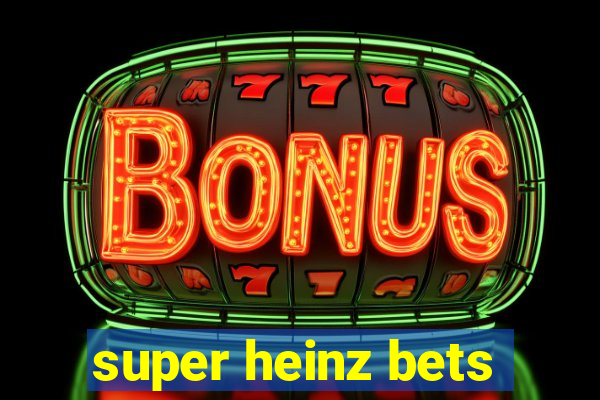 super heinz bets